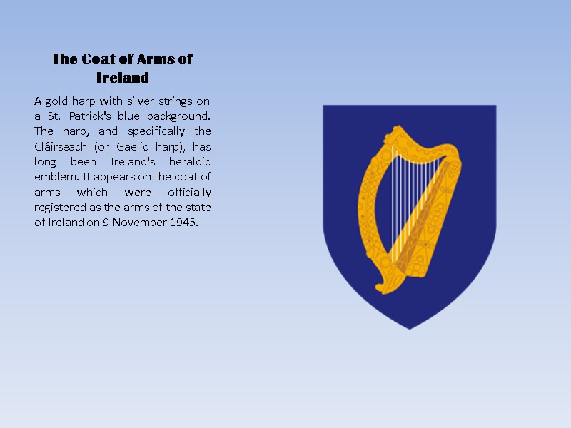 The Coat of Arms of Ireland A gold harp with silver strings on a